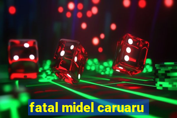 fatal midel caruaru